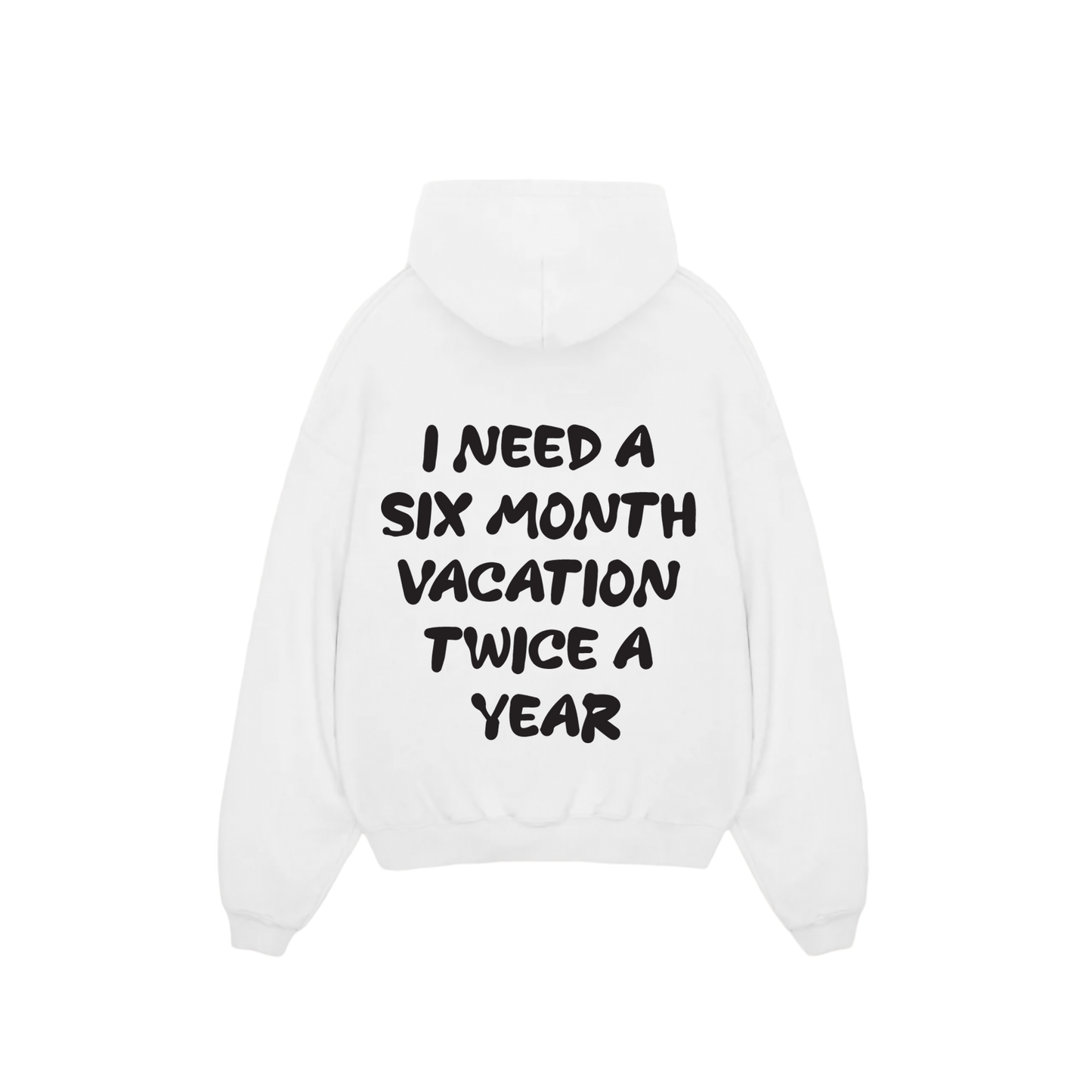 'I need a 6 month vacation twice a year' Hoodie