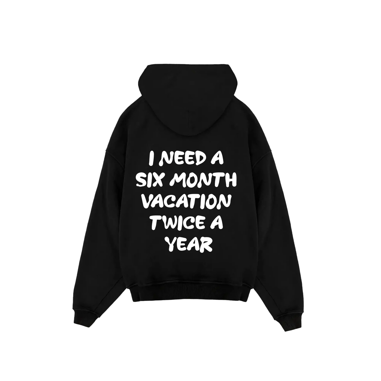 'I need a 6 month vacation twice a year' Hoodie