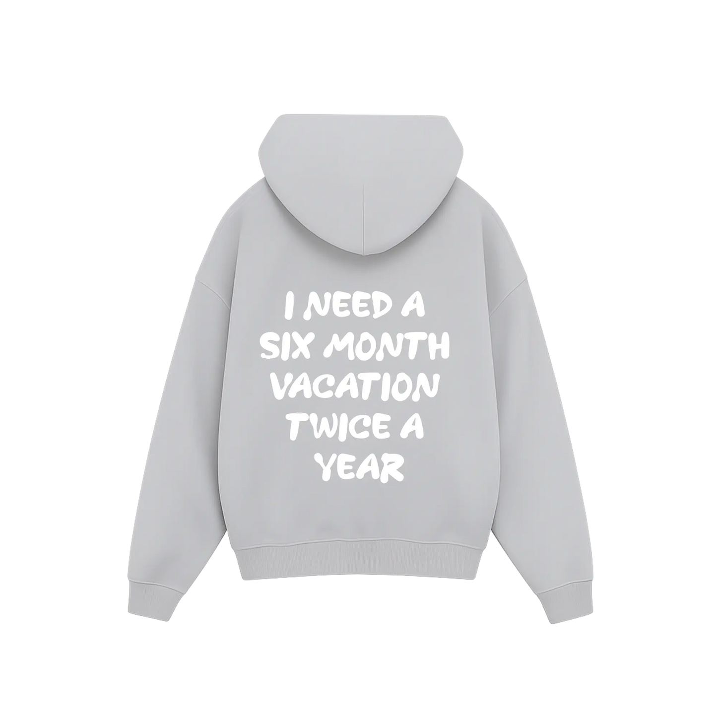 'I need a 6 month vacation twice a year' Hoodie