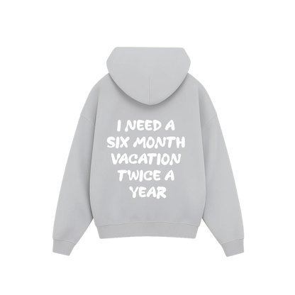 'I need a 6 month vacation twice a year' Hoodie