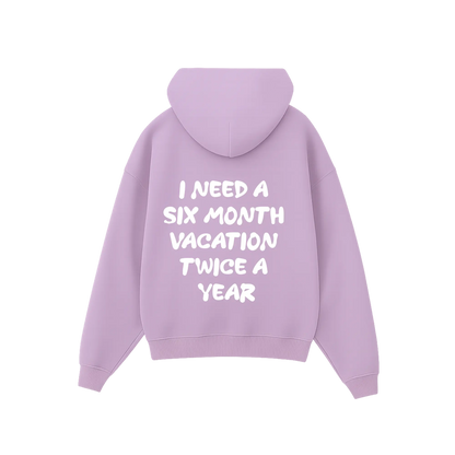 'I need a 6 month vacation twice a year' Hoodie