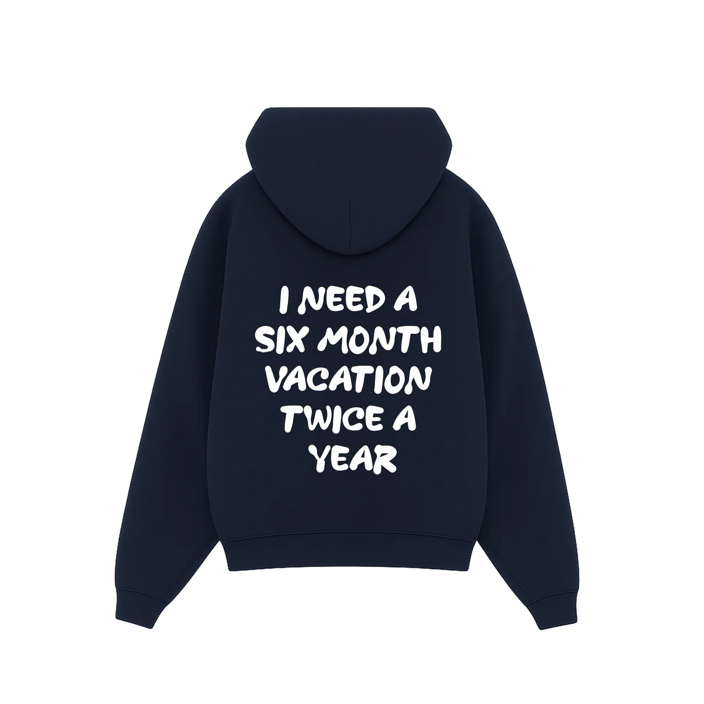 'I need a 6 month vacation twice a year' Hoodie