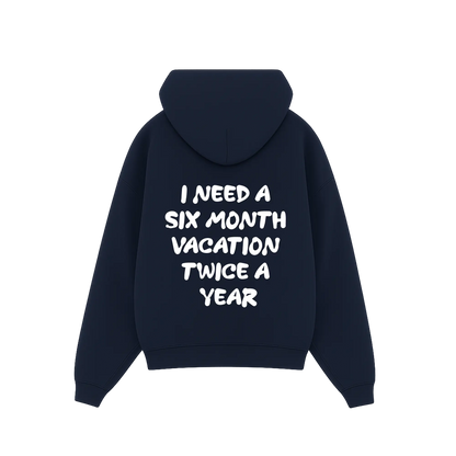 'I need a 6 month vacation twice a year' Hoodie