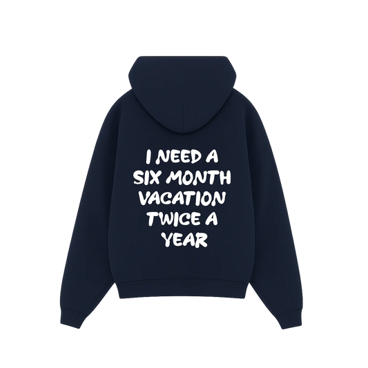 'I need a 6 month vacation twice a year' Hoodie