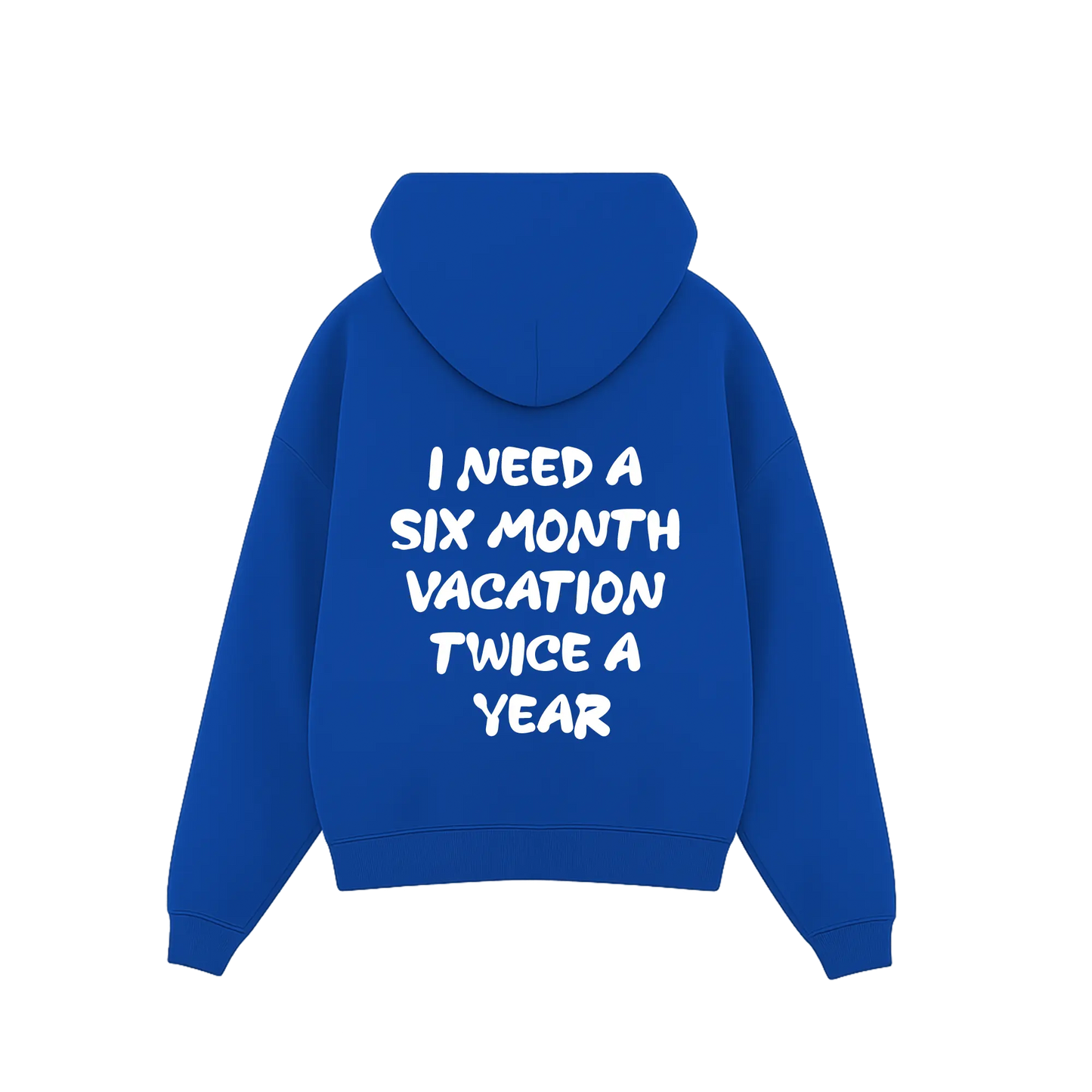 'I need a 6 month vacation twice a year' Hoodie