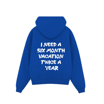 'I need a 6 month vacation twice a year' Hoodie