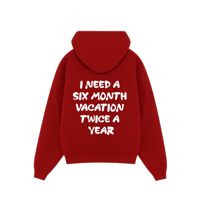 'I need a 6 month vacation twice a year' Hoodie