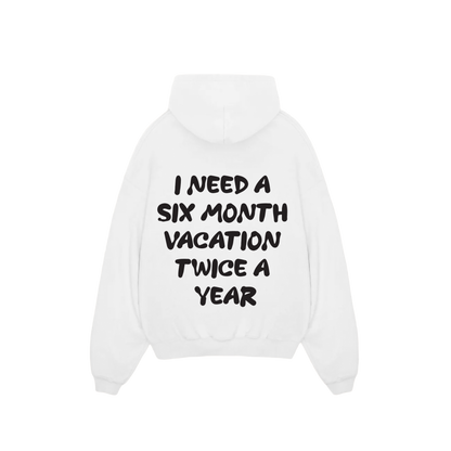 'I need a 6 month vacation twice a year' Hoodie